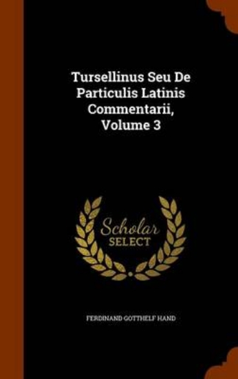 Picture of Tursellinus Seu de Particulis Latinis Commentarii,