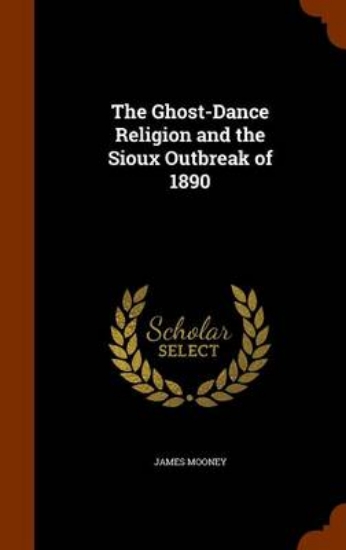 Picture of The Ghost-Dance Religion and the Sioux Outbreak of