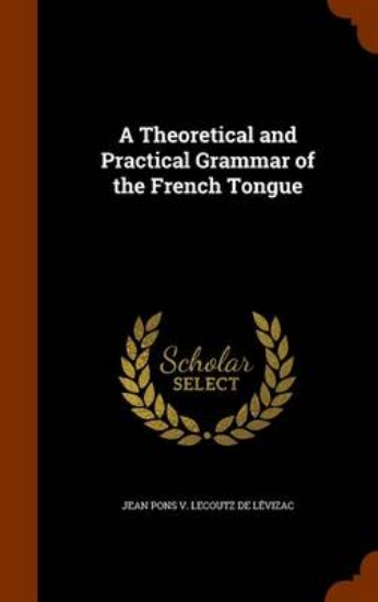 Picture of A Theoretical and Practical Grammar of the French