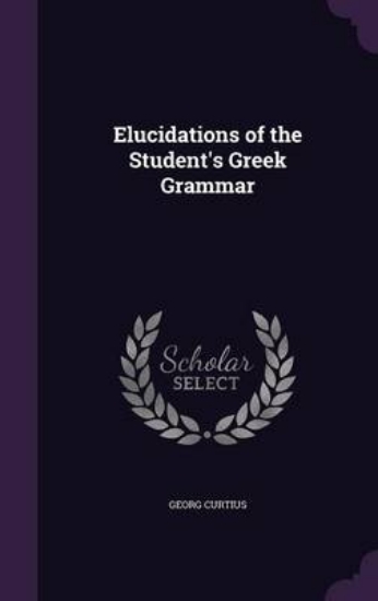 Picture of Elucidations of the Student's Greek Grammar