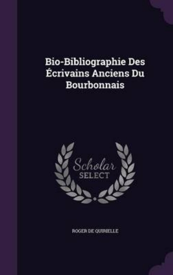 Picture of Bio-Bibliographie Des Ecrivains Anciens Du Bourbon
