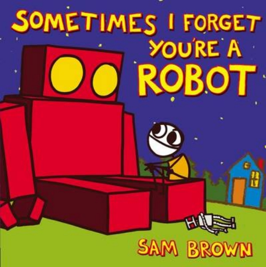 Picture of Sometimes I Forget You're a Robot