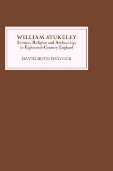 Picture of William Stukeley - Science, Religion and Archaeolo