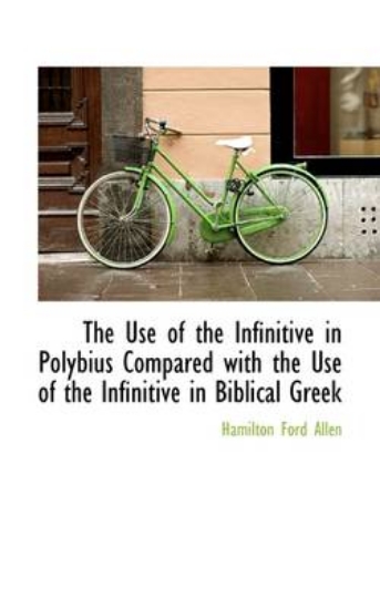 Picture of The Use of the Infinitive in Polybius Compared wit