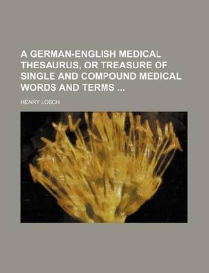 Picture of A German-English Medical Thesaurus, or Treasure of