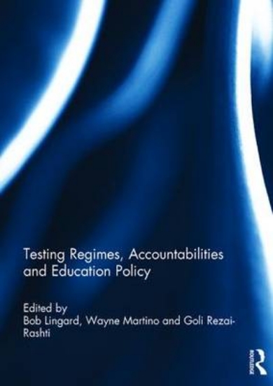 Picture of Testing Regimes, Accountabilities and Education Po