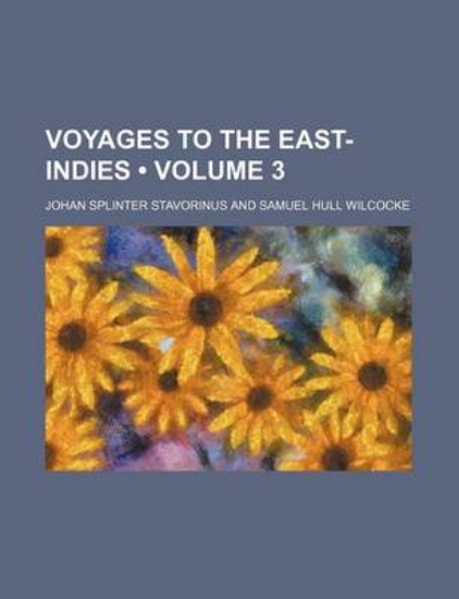 Picture of Voyages to the East-Indies (Volume 3)