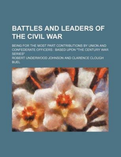 Picture of Battles and Leaders of the Civil War; Being for th