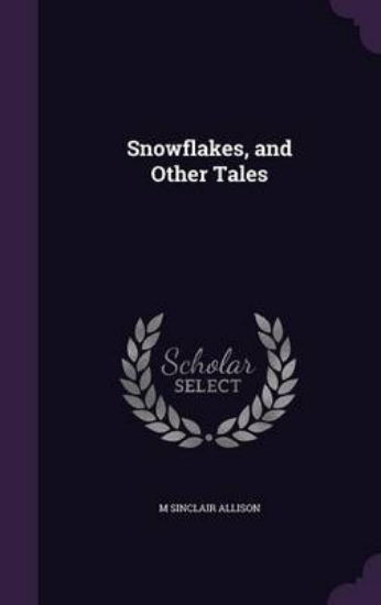 Picture of Snowflakes, and Other Tales
