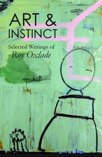 Picture of Art & Instinct: Selected Writings of Roy Oxlade