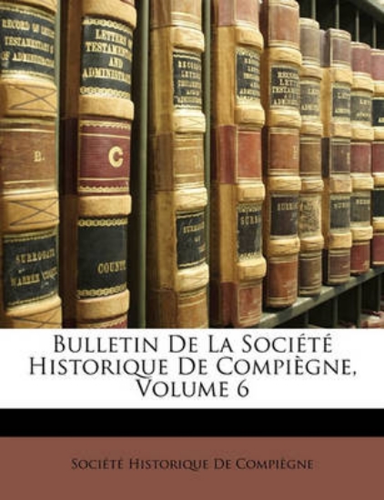 Picture of Bulletin De La Societe Historique De Compiegne, Vo