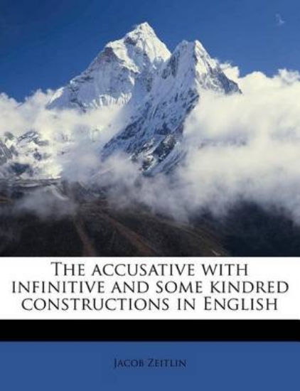 Picture of The Accusative with Infinitive and Some Kindred Co
