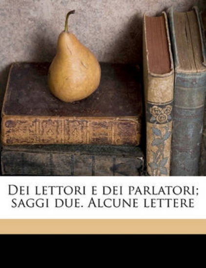 Picture of Dei Lettori E Dei Parlatori; Saggi Due. Alcune Let