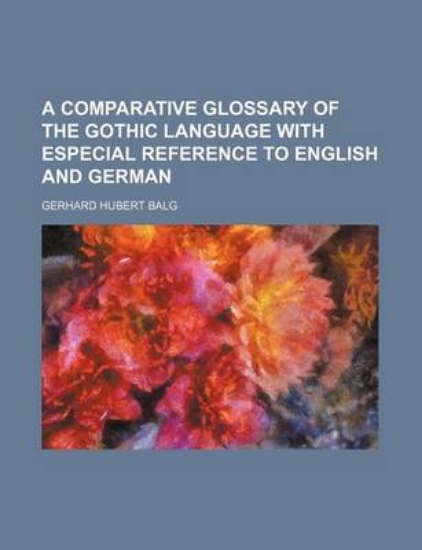 Picture of A Comparative Glossary of the Gothic Language with