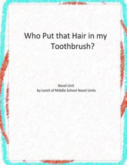 Picture of Who Put that Hair in my Toothbrush? Novel Unit