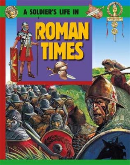 Picture of A Soldier's Life: Going To War In Roman Times