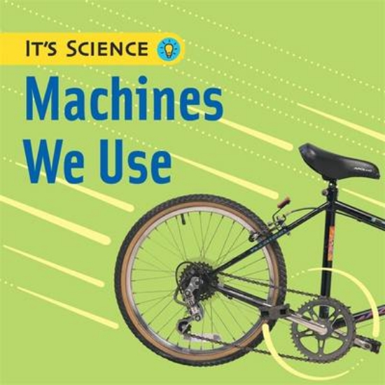 Picture of It's Science: Machines We Use