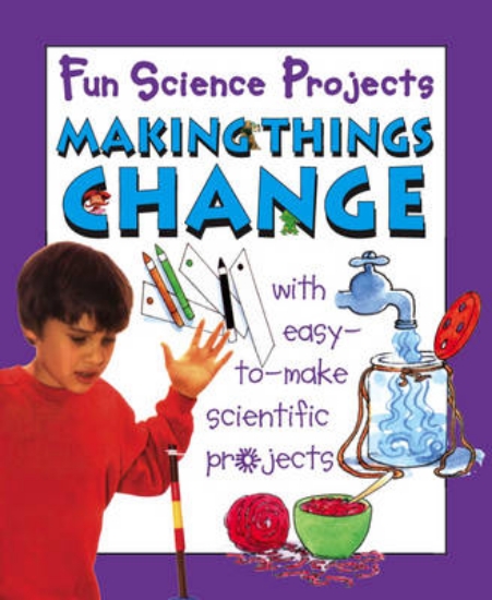 Picture of Fun Science Projects: Making Things Change